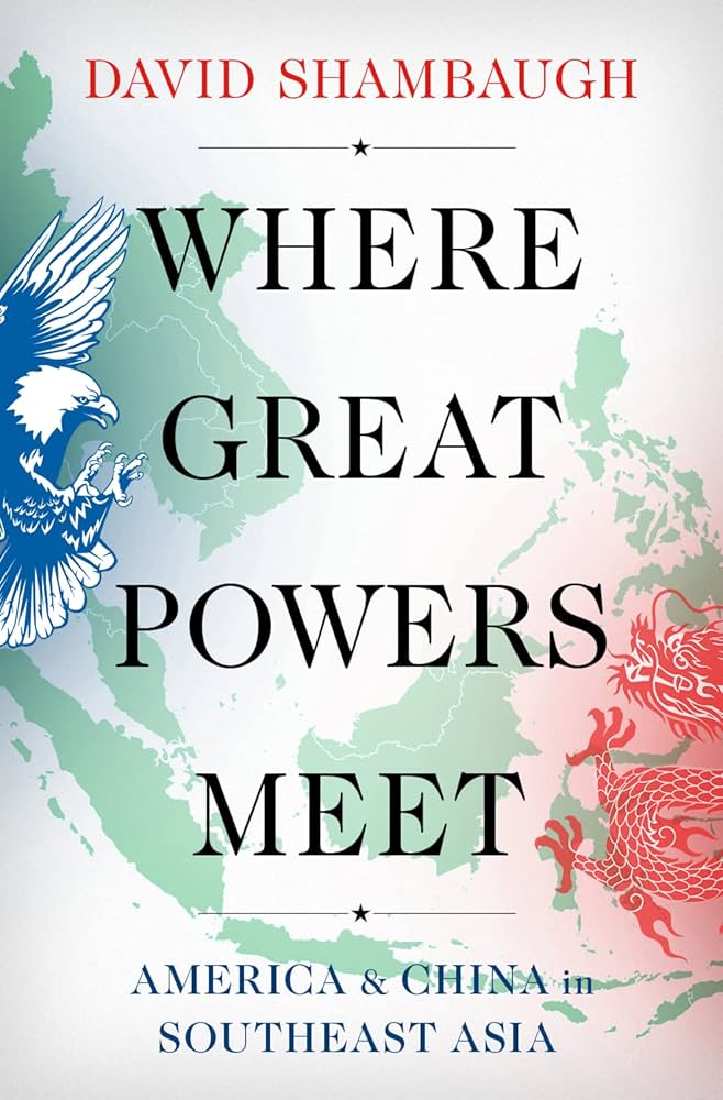 Where Great Powers Meet: America & China in Southeast Asia