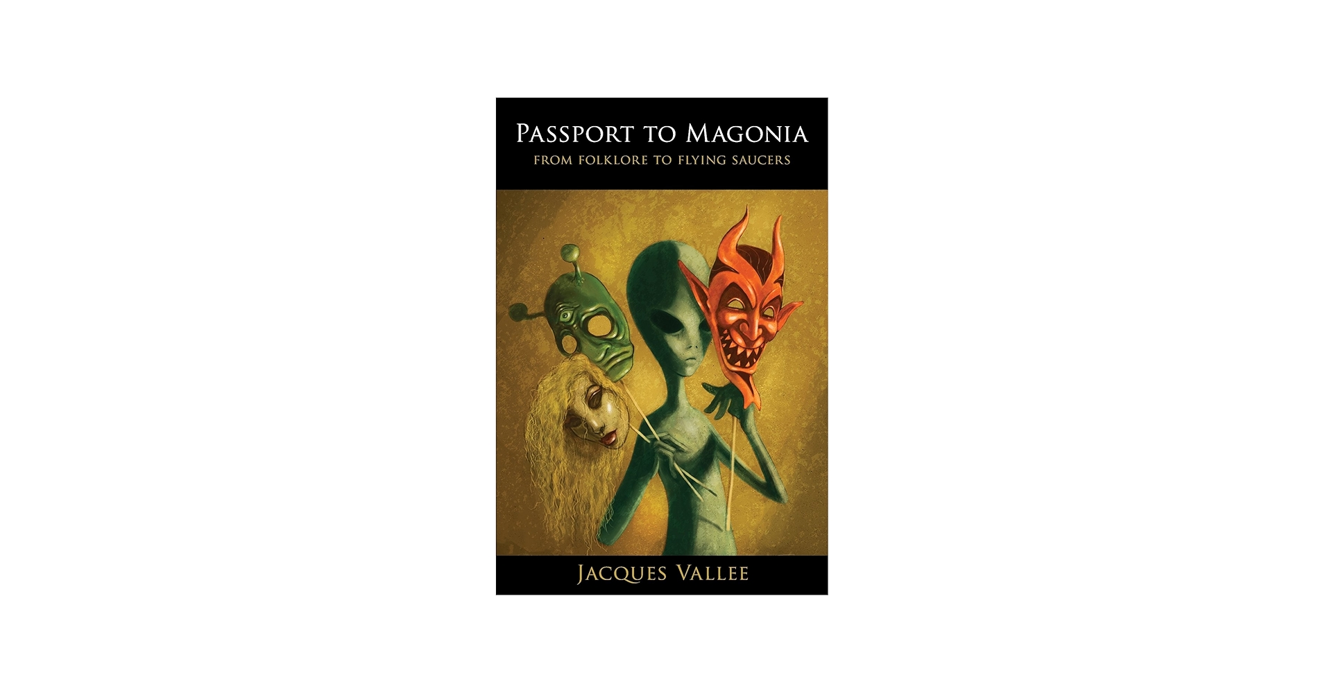 Passport to Magonia: From Folklore to Flying Saucers: Vallee
