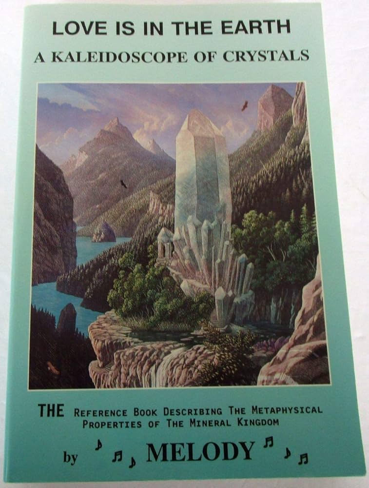 Love Is in the Earth: A Kaleidoscope of Crystals: Melody