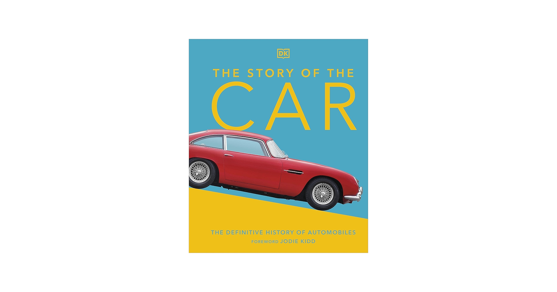 The Story of the Car: The Definitive History of Automobiles (DK