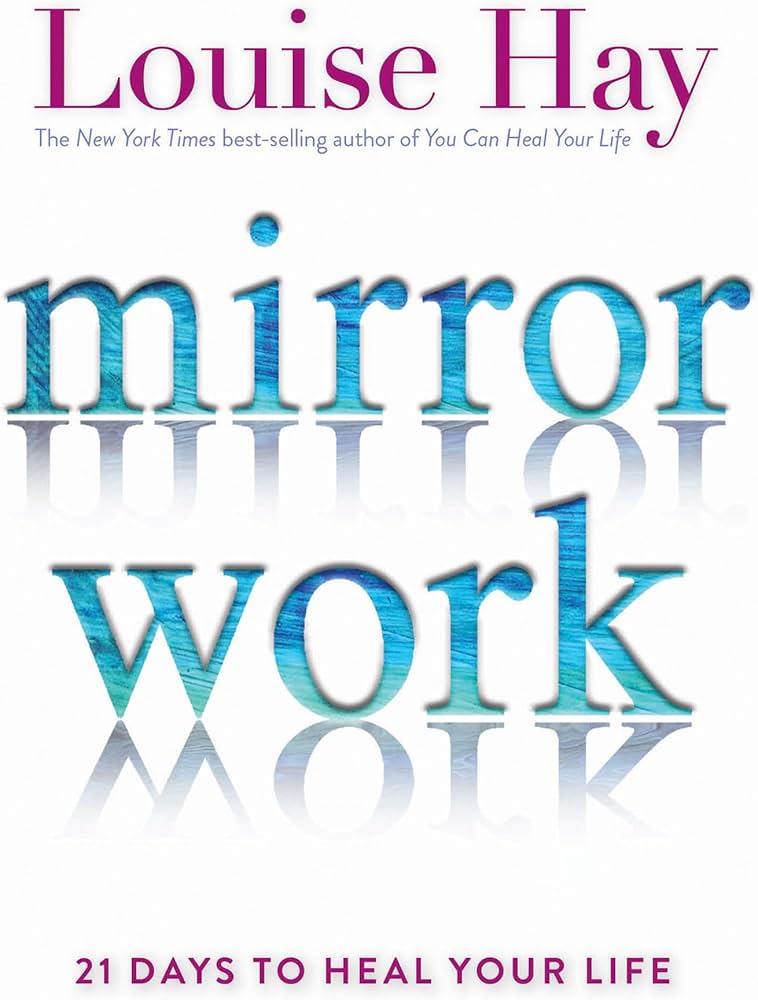 Mirror Work: 21 Days to Heal Your Life: Hay, Louise: 9781401949822
