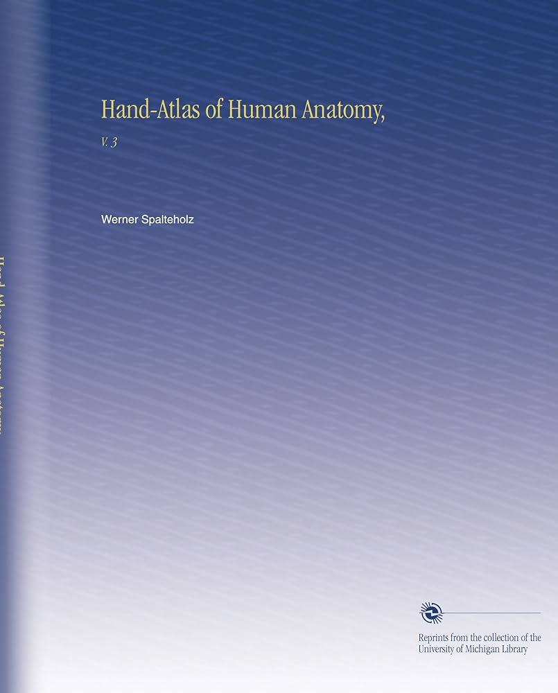 Amazon.com: Hand-Atlas of Human Anatomy,: V. 3: Spalteholz, Werner