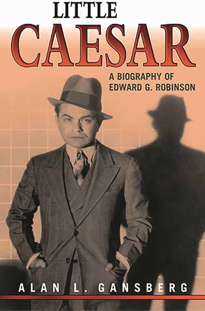 Little Caesar: A Biography of Edward G. Robinson: Gansberg, Alan L