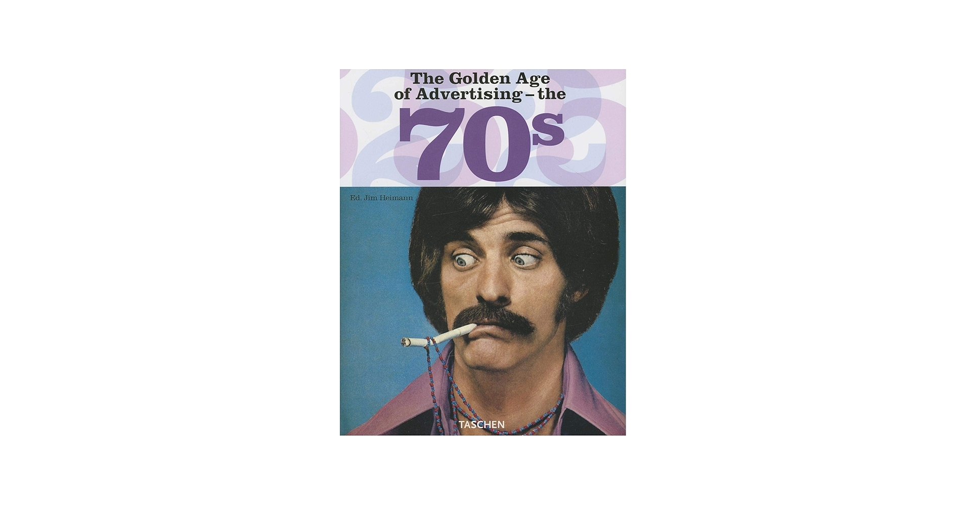 The Golden Age of Advertising - the 70s: Heimann, Jim, Heller