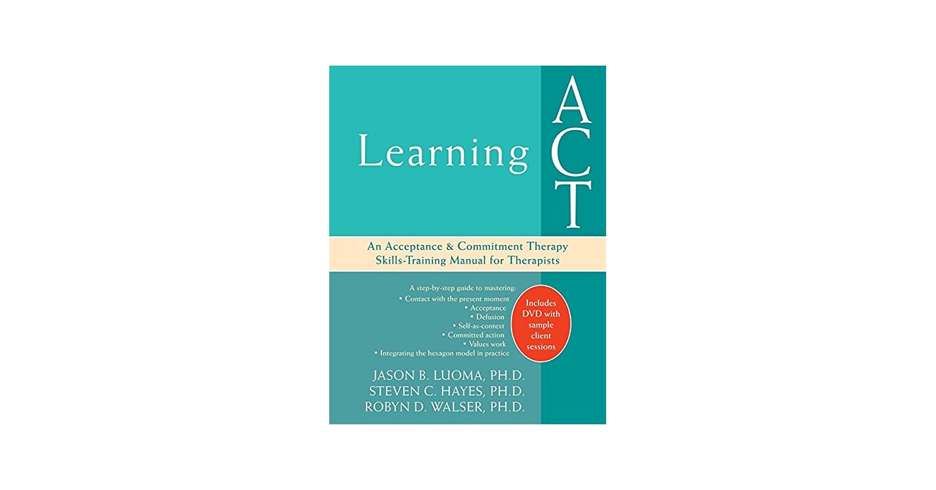 Learning ACT: An Acceptance and Commitment Therapy Skills-Training