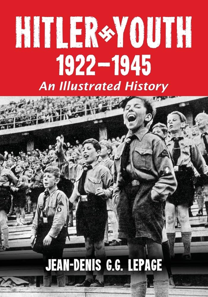 Hitler Youth, 1922-1945: An Illustrated History: Lepage, Jean