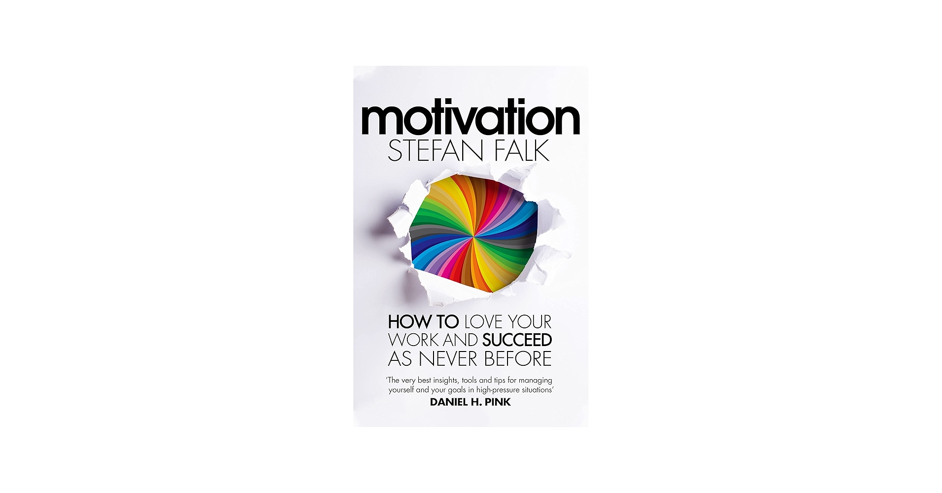 Motivation: How to Love Your Work and Succeed as Never Before