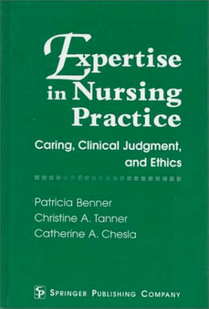 Expertise in Nursing Practice: Caring, Clinical Judgment and
