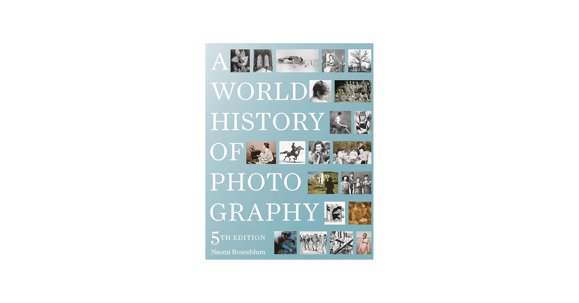 A World History of Photography: 5th Edition: Rosenblum, Naomi
