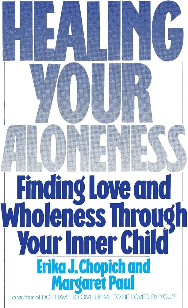 Healing Your Aloneness: Finding Love and Wholeness Through Your