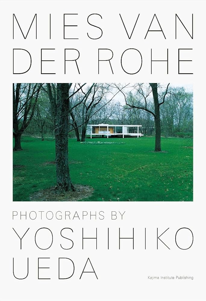 MIES VAN DER ROHE / PHOTOGRAPHS BY YOSHIHIKO UEDA | 上田義彦:著