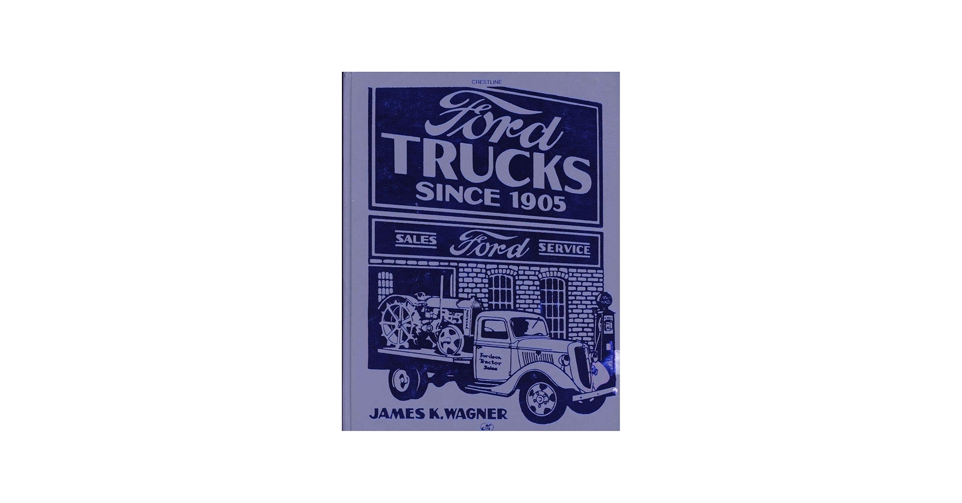 Ford Trucks Since 1905 (Crestline Series): Wagner, James K