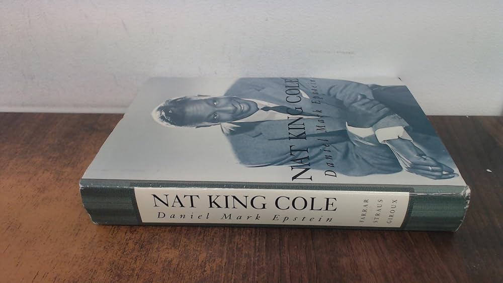Nat King Cole: Epstein, Daniel Mark: 9780374219123: Amazon.com: Books