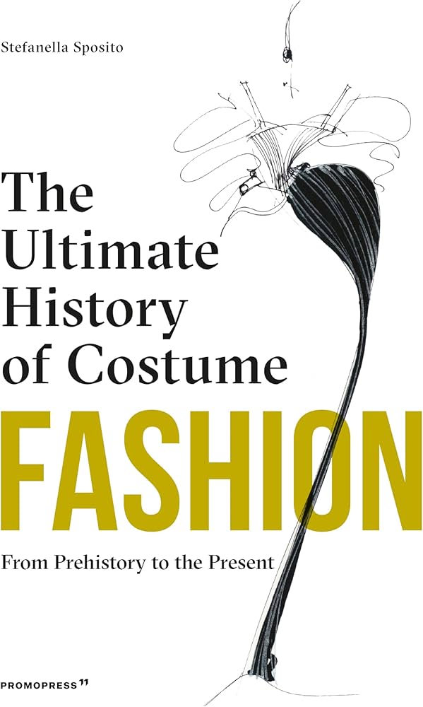 Fashion: The Ultimate History of Costume: From Prehistory to the