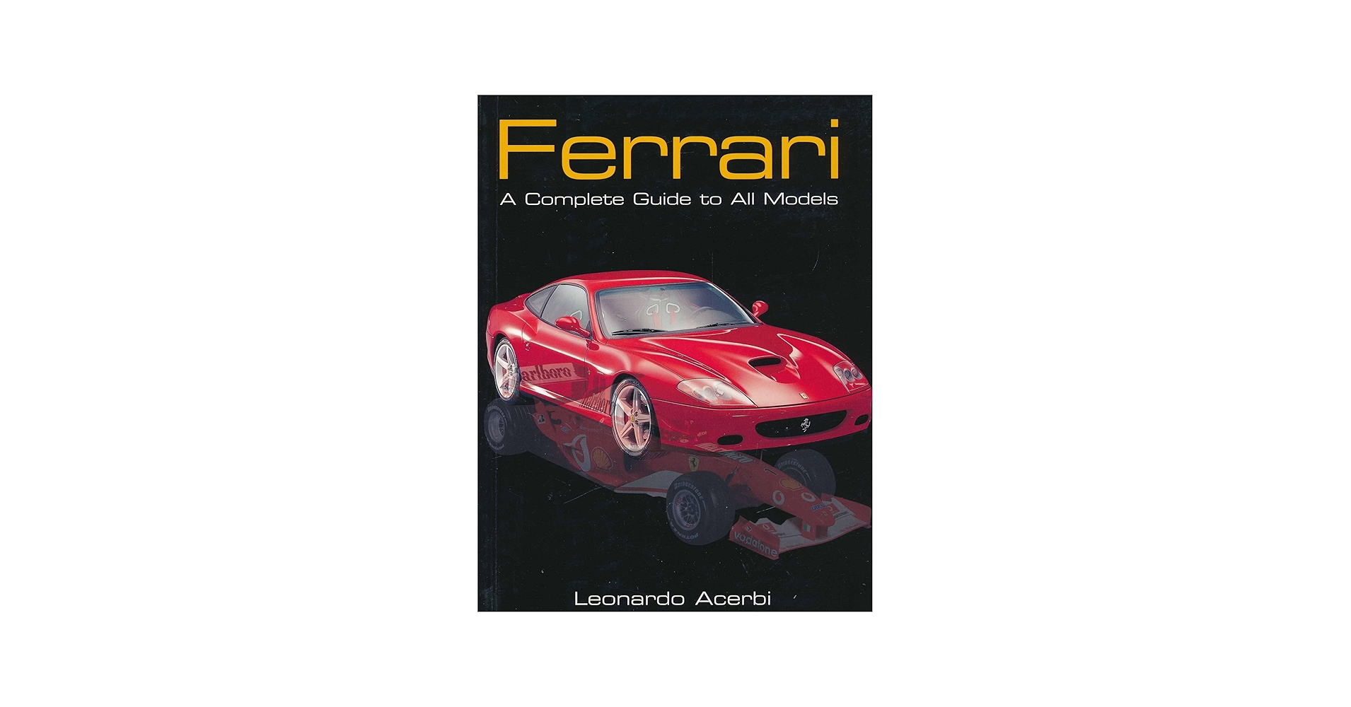 Ferrari: A Complete Guide to All Models: Acerbi, Leonardo