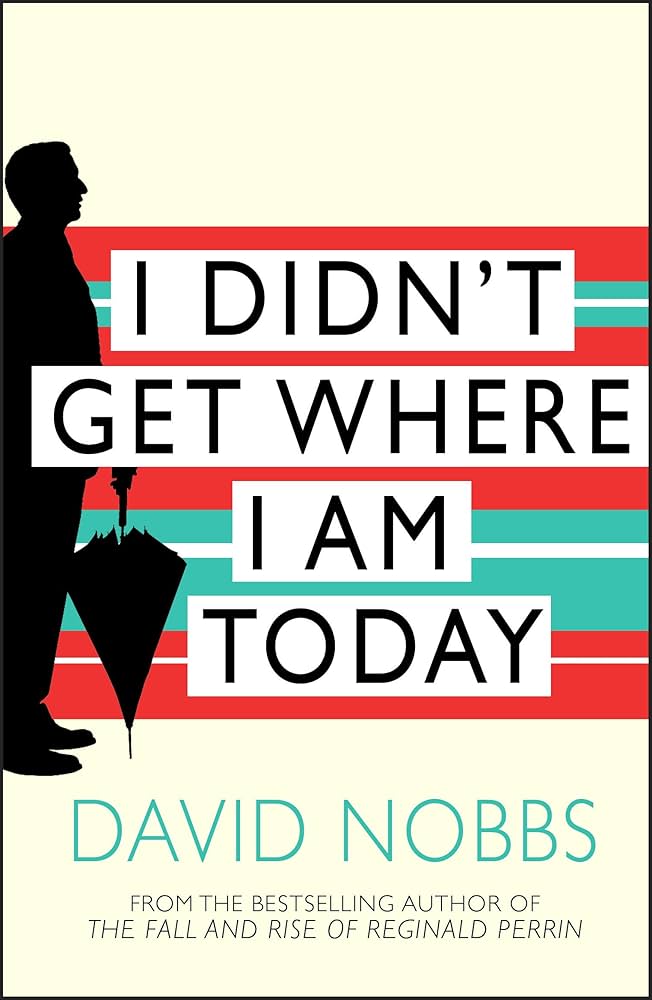 Amazon.com: I Didn't Get Where I Am Today eBook : Nobbs, David