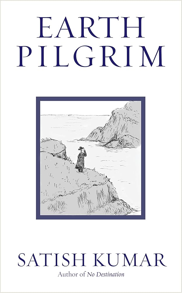 Earth Pilgrim: Conversations with Satish Kumar: Kumar, Satish