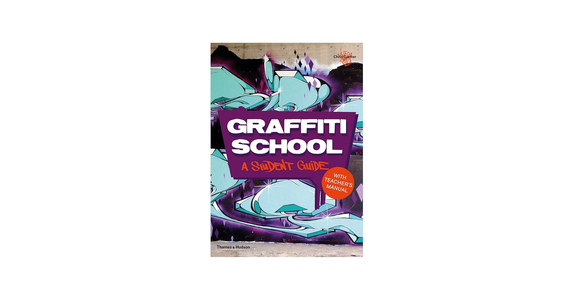 Graffiti School: A Student Guide and Teacher Manual: Ganter