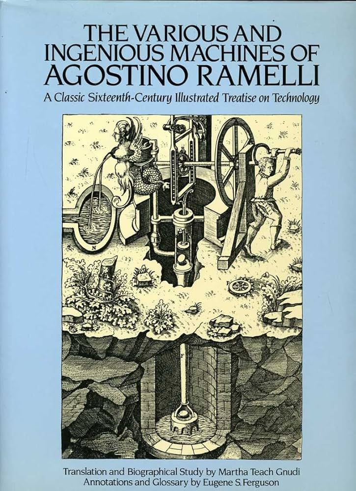 The Various and Ingenious Machines of Agostino Ramelli: A Classic