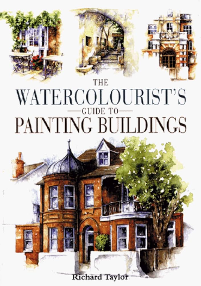 Watercolorist's Guide to Painting Buildings: Taylor, Richard S