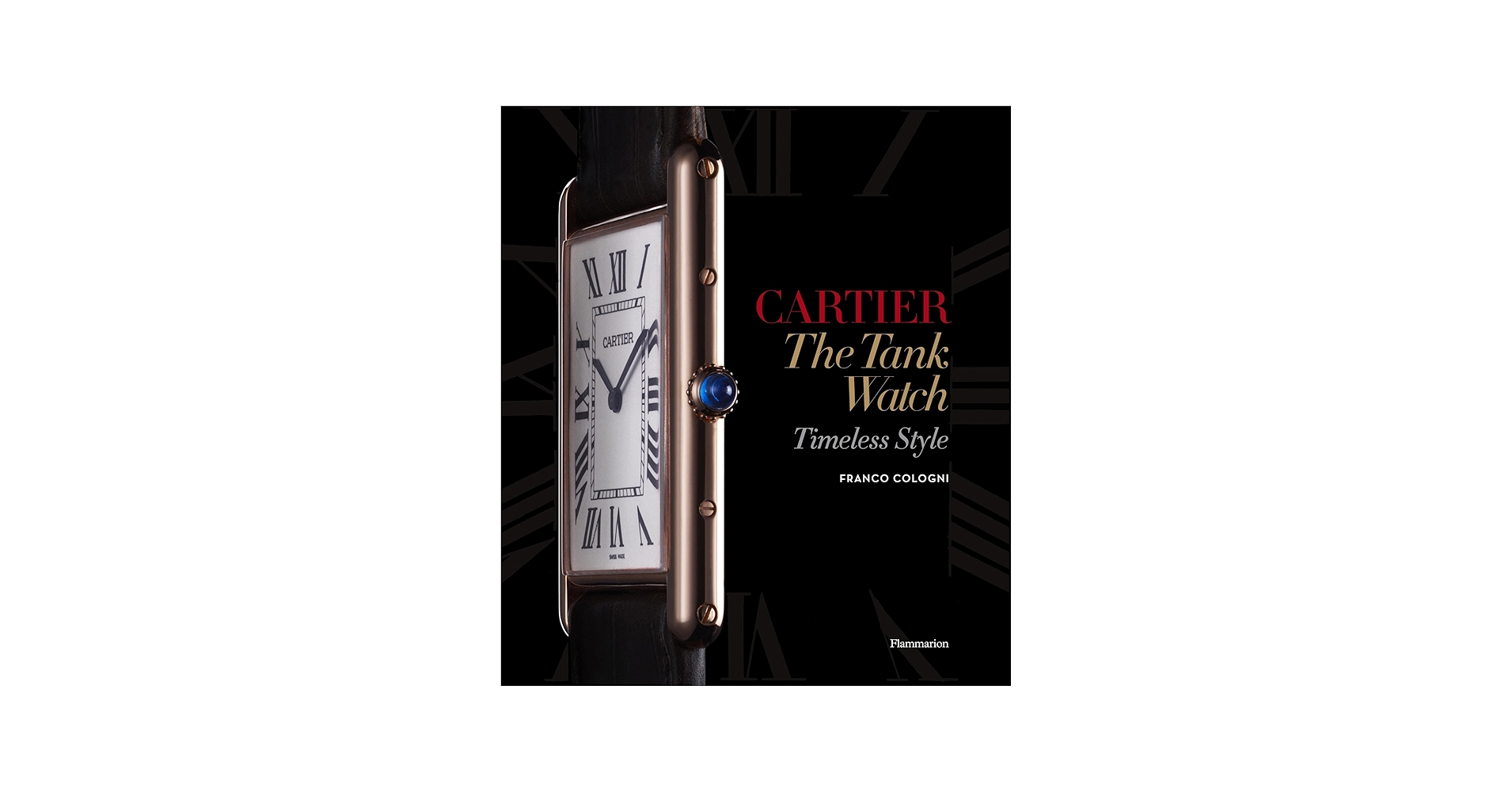 Cartier: The Tank Watch: Timeless Style: Cologni, Franco, Sauvage