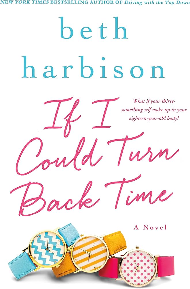 If I Could Turn Back Time: A Novel: Harbison, Beth: 9781250043818