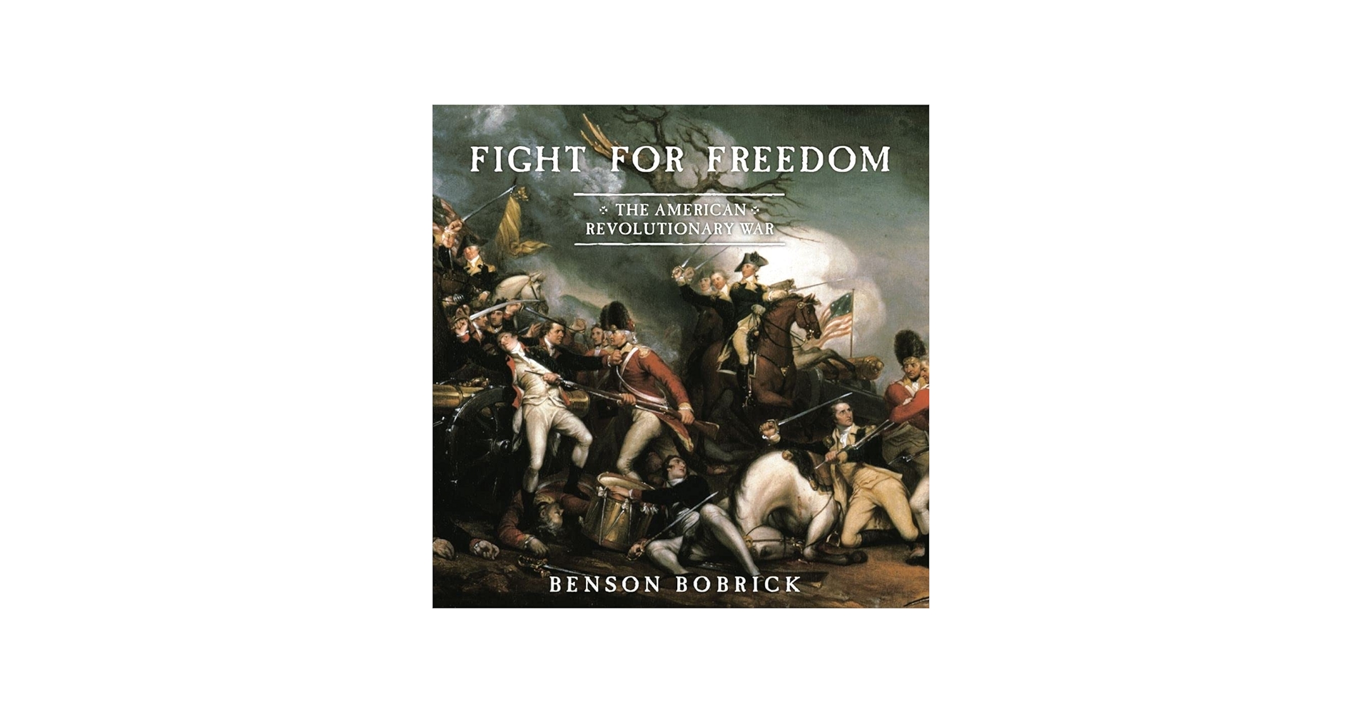 Fight for Freedom: The American Revolutionary War: Bobrick, Benson