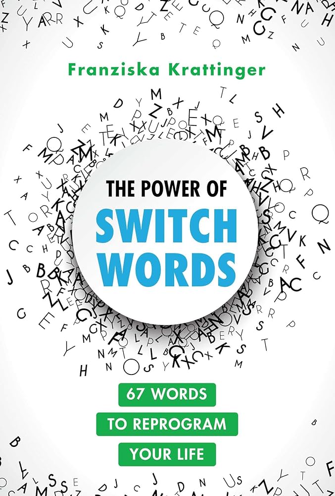 The Power of Switchwords: 67 Words to Reprogram Your Life