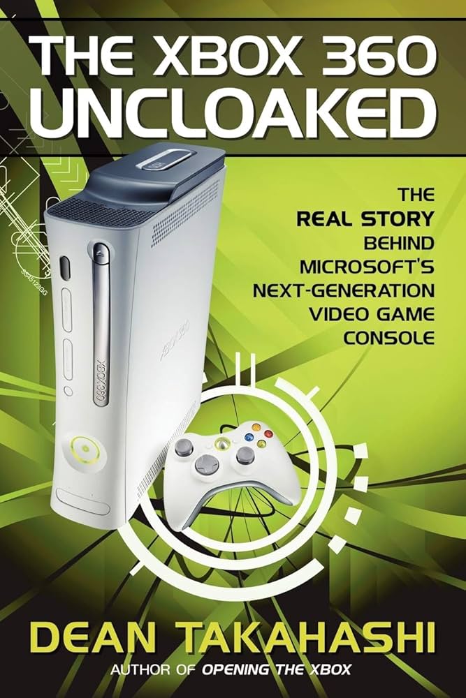 The Xbox 360 Uncloaked: The Real Story Behind Microsoft's Next