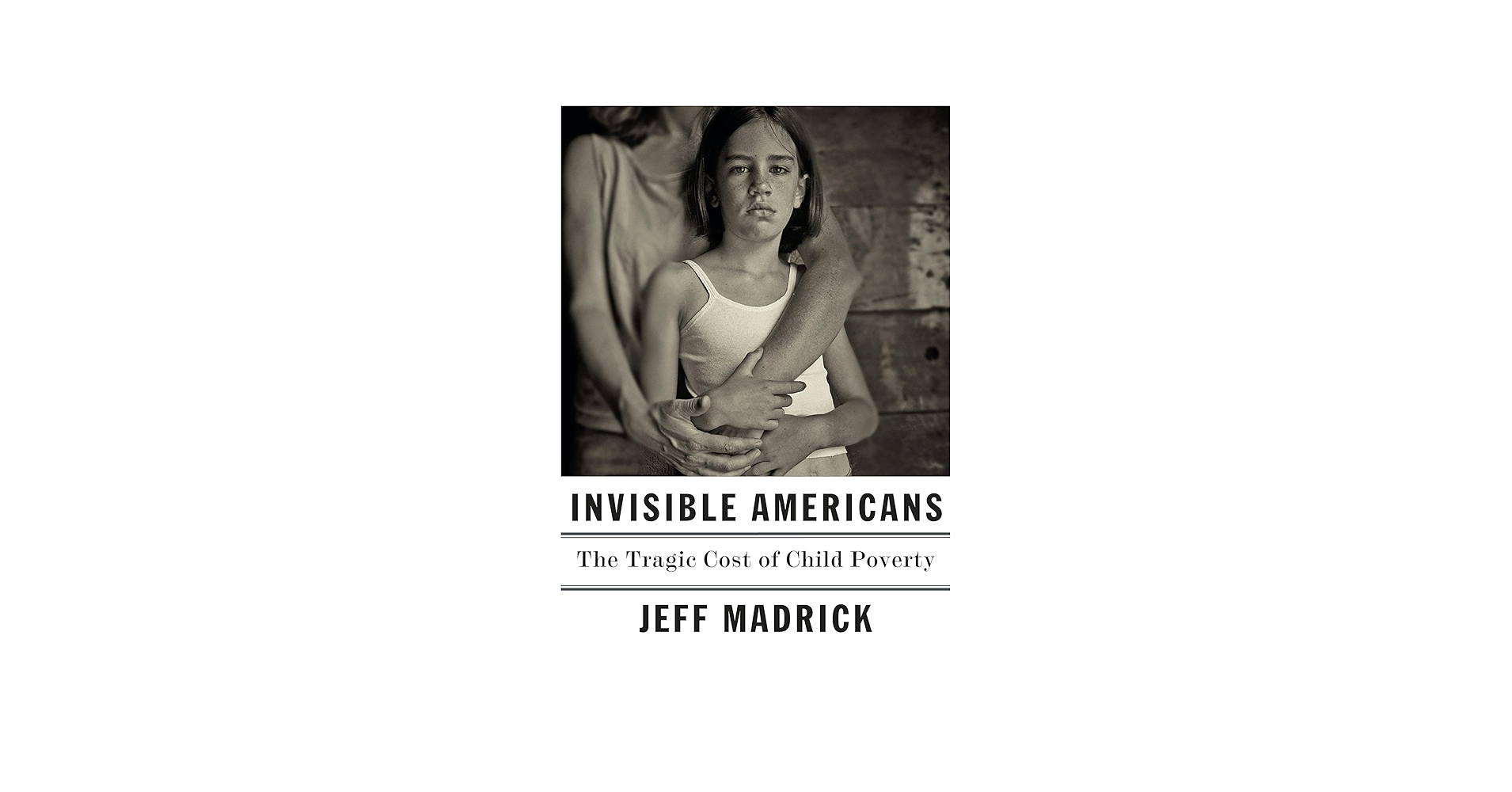 Invisible Americans: The Tragic Cost of Child Poverty: Madrick