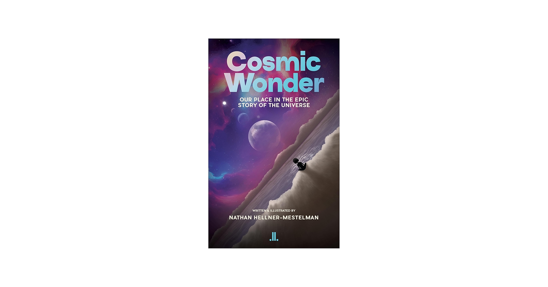 Cosmic Wonder: Our Place in the Epic Story of the Universe
