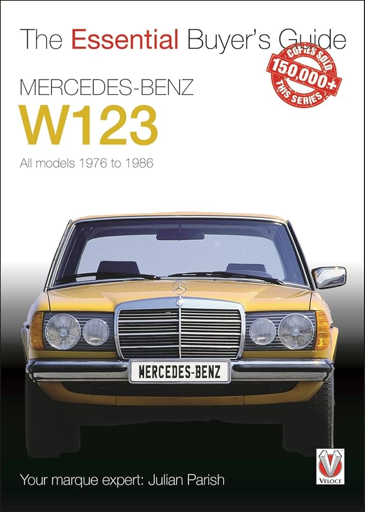Mercedes-Benz W123: All models 1976 to 1986 (Essential Buyer's