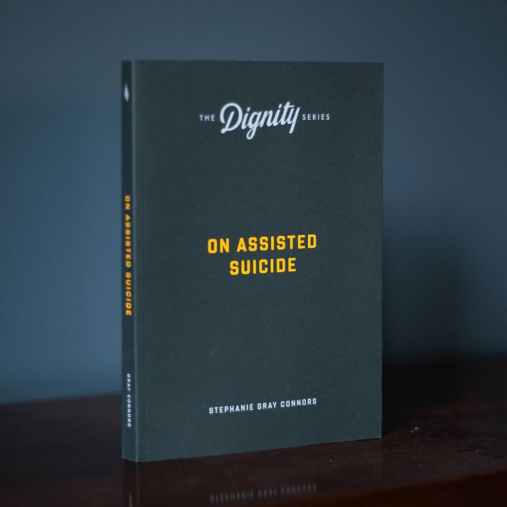 On Assisted Suicide (The Dignity Series): Stephanie Gray Connors