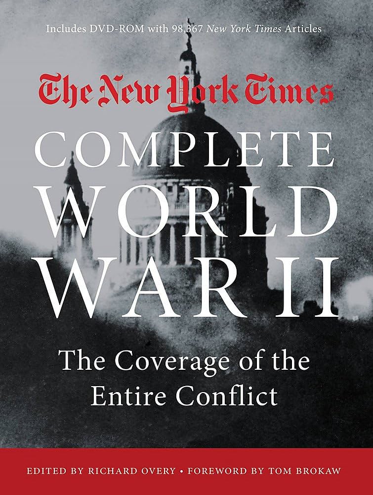 NEW YORK TIMES COMPLETE WORLD WAR II: The Coverage of the Entire