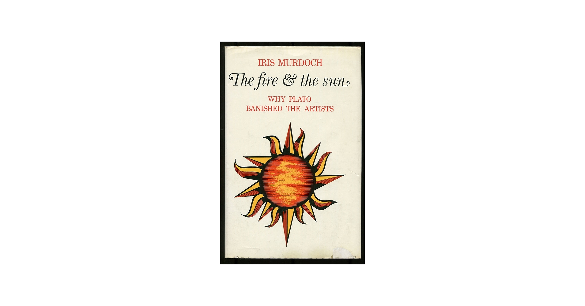 The fire & the sun: Why Plato banished the artists: Iris Murdoch