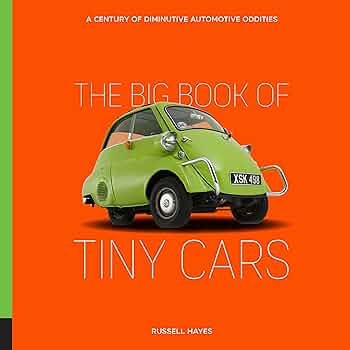 The Big Book of Tiny Cars: A Century of Diminutive Automotive