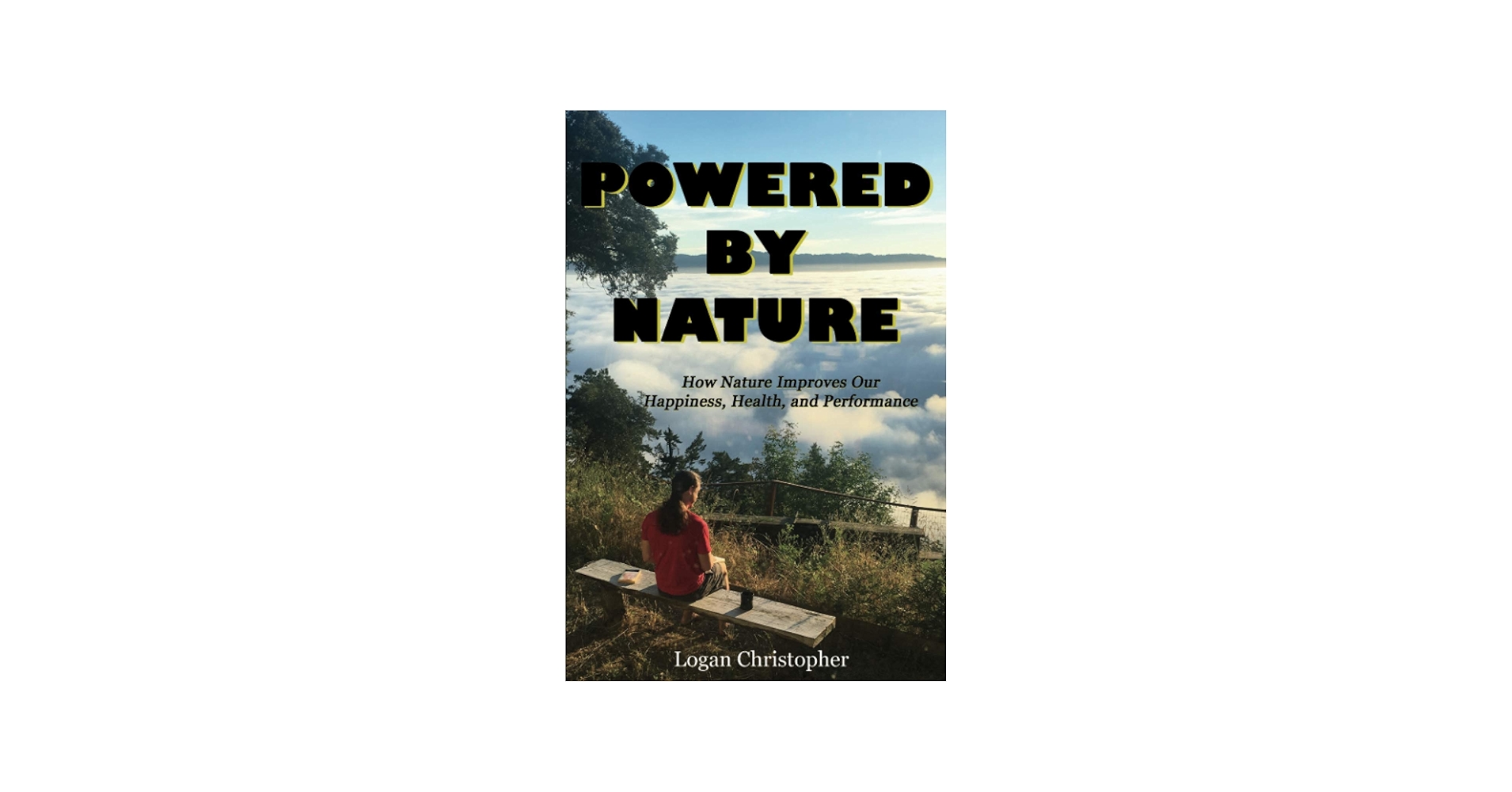 Powered By Nature: How Nature Improves Our Happiness, Health, and