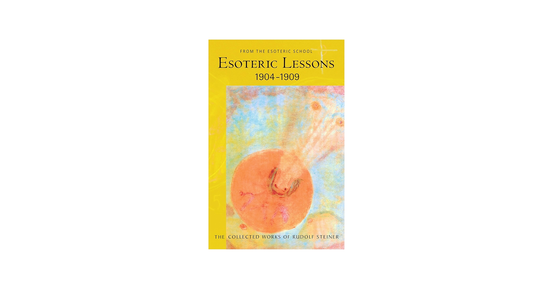 Esoteric Lessons, 1904-1909: From the Esoteric School: Steiner