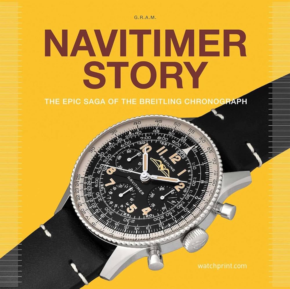 Navitimer Story: The Epic Saga of The Breitling Chronograph (2