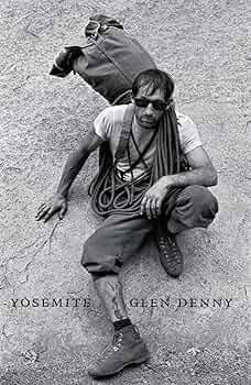 Yosemite In the Sixties: Denny, Glenn, Chouinard, Yvon, Roper