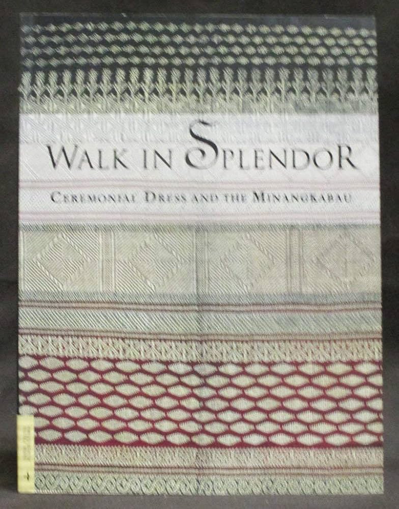 Walk in Splendor: Ceremonial Dress and the Minangkabau (Textile