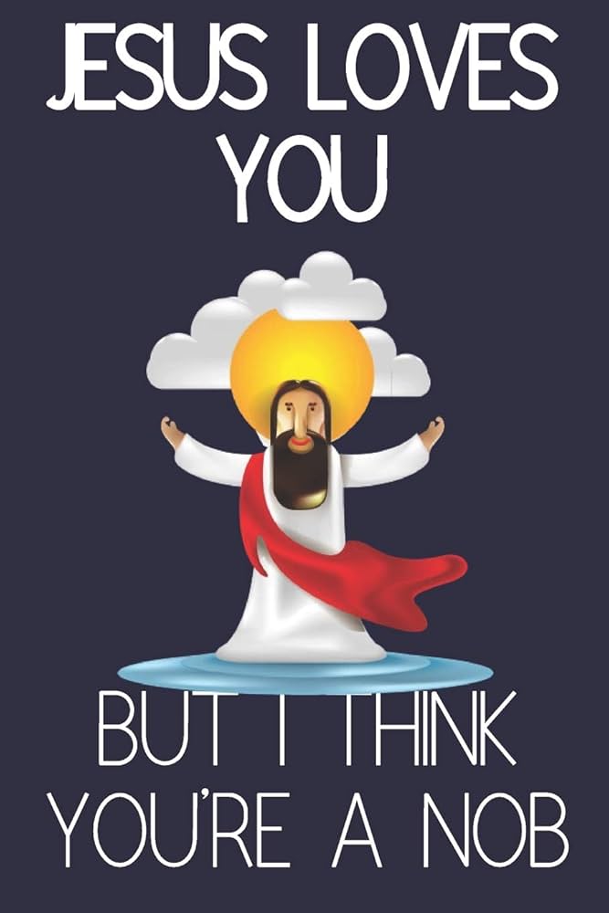 Jesus Loves You But I Think You're a Nob: Funny Novelty Christian