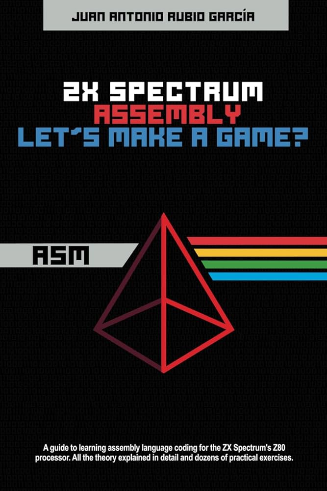 ZX Spectrum Assembly. Let's make a game?: Rubio García, Juan