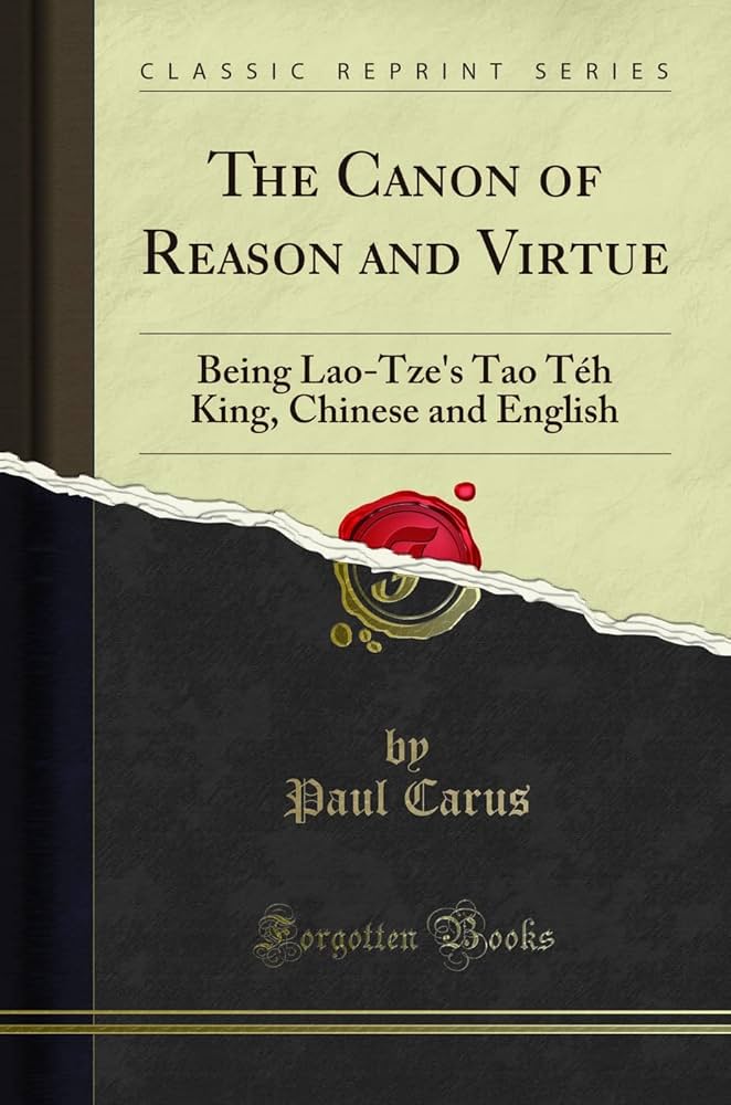 The Canon of Reason and Virtue: Being Lao-Tze's Tao Téh King