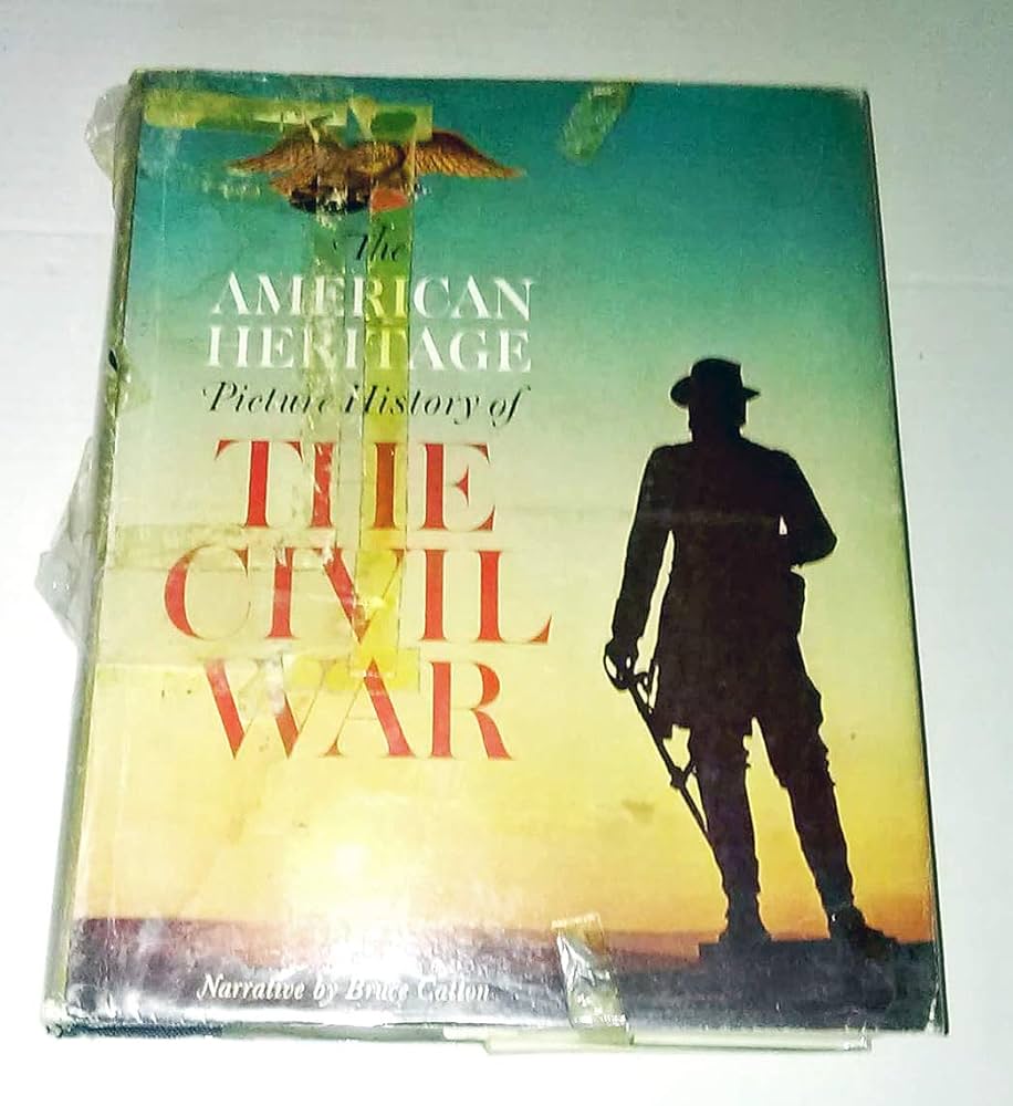 The American Heritage Picture History of The Civil War: editors of