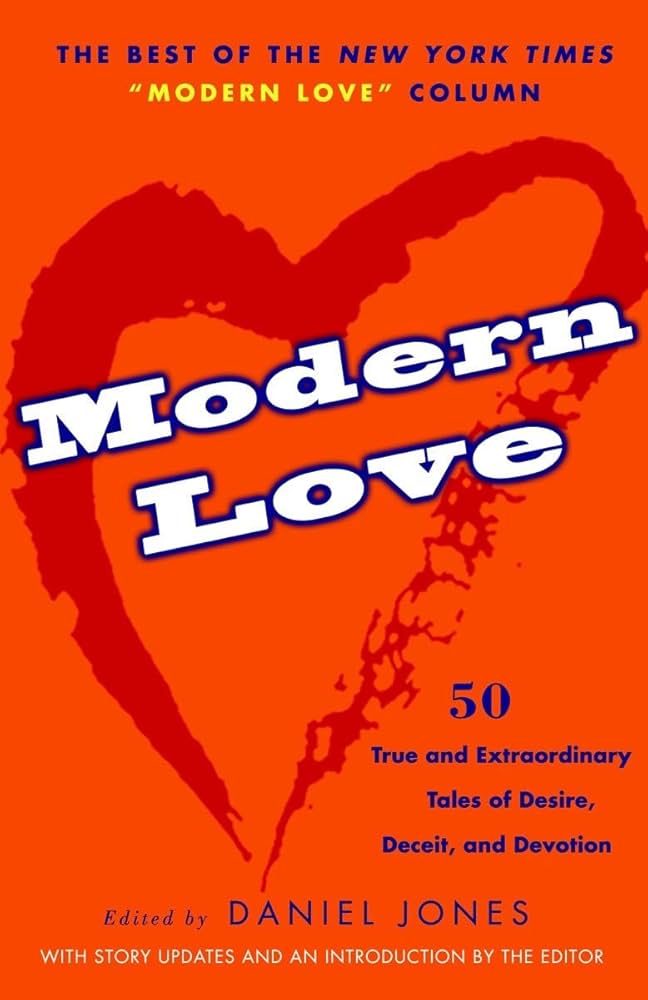 Modern Love: True and Extraordinary Tales of Desire, Deceit, and