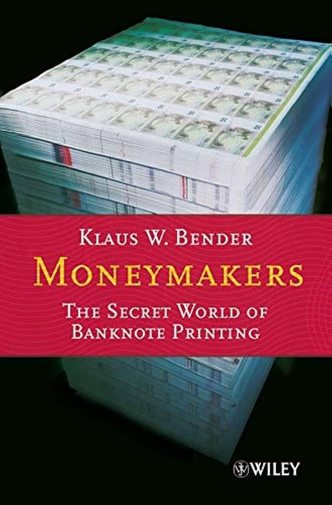 Moneymakers: The Secret World of Banknote Printing: Bender, Klaus
