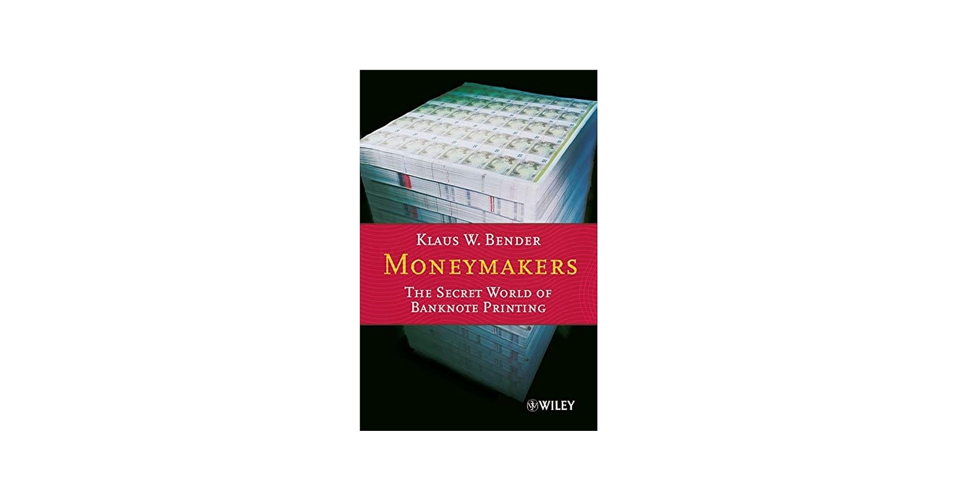 Moneymakers: The Secret World of Banknote Printing: Bender, Klaus