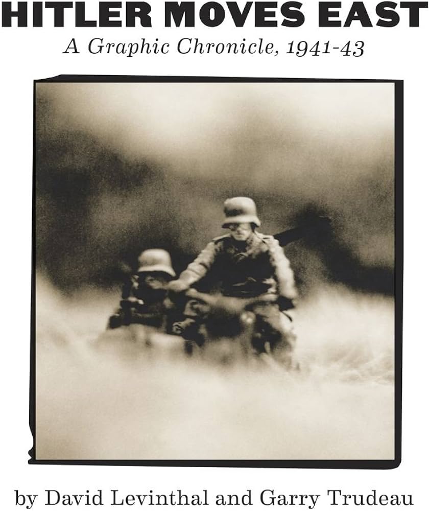 Hitler Moves East: A Graphic Chronicle, 1941-43: Trudeau, G. B.