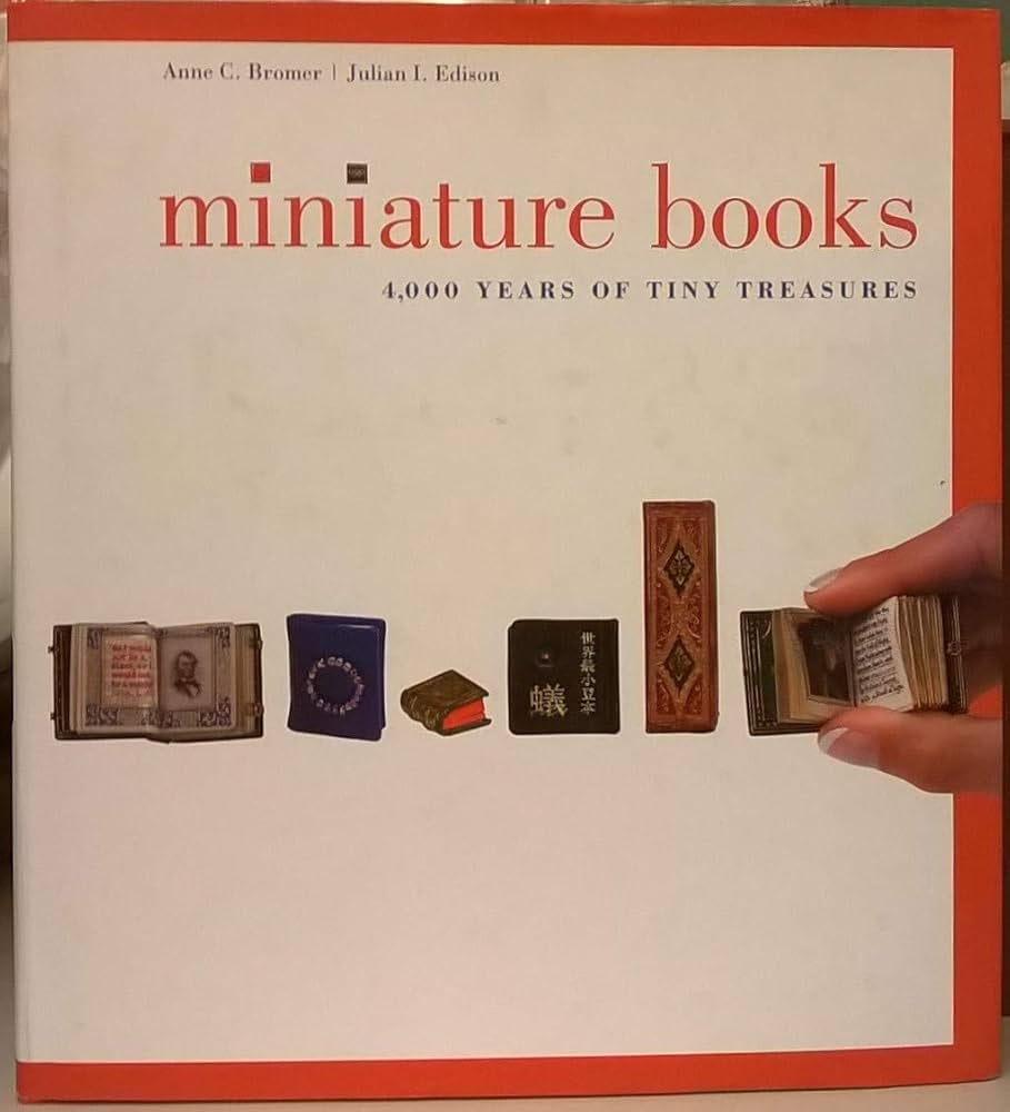 Miniature Books: 4,000 Years of Tiny Treasures: Bromer, Anne C